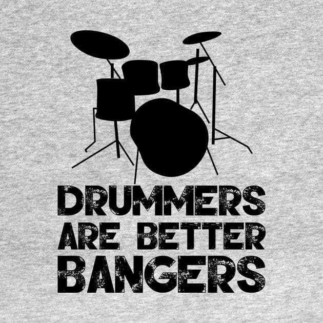 Drummers Are Better Bangers by AlphaDistributors